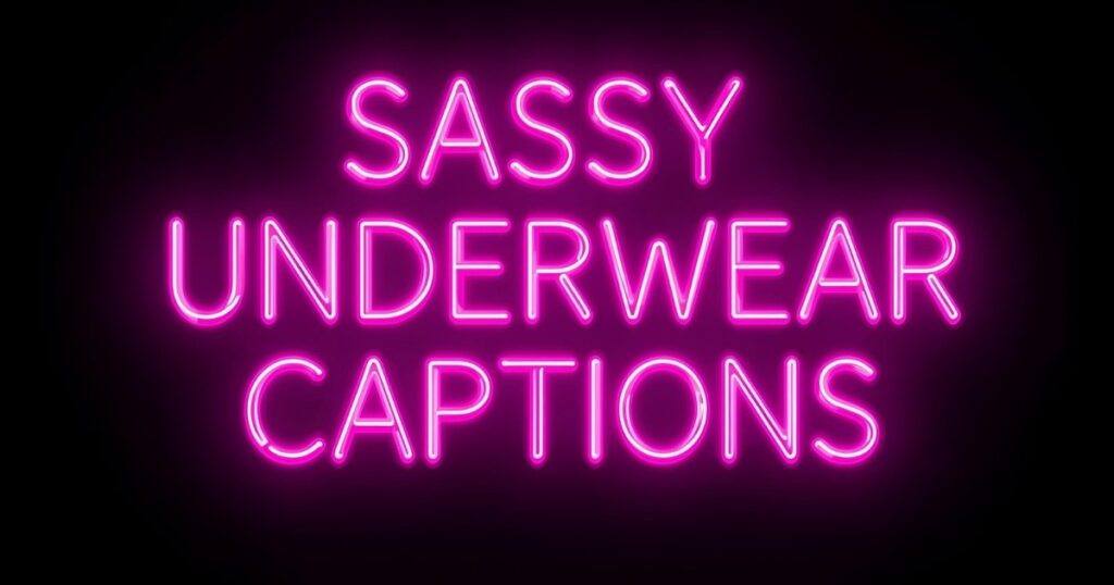 SASSY UNDERWEAR CAPTIONS