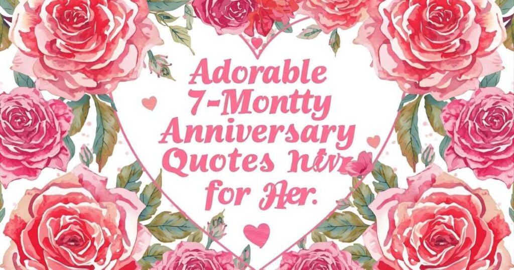 Adorable Happy 7-Month Anniversary Quotes For Her