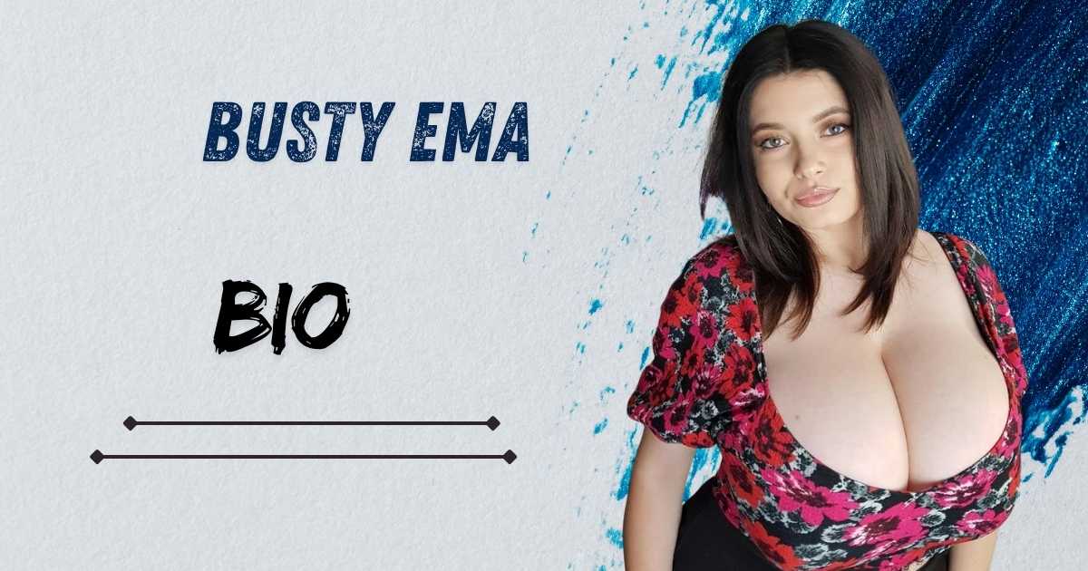 Busty Ema Biography