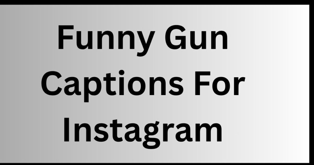 Funny Gun Captions For Instagram
