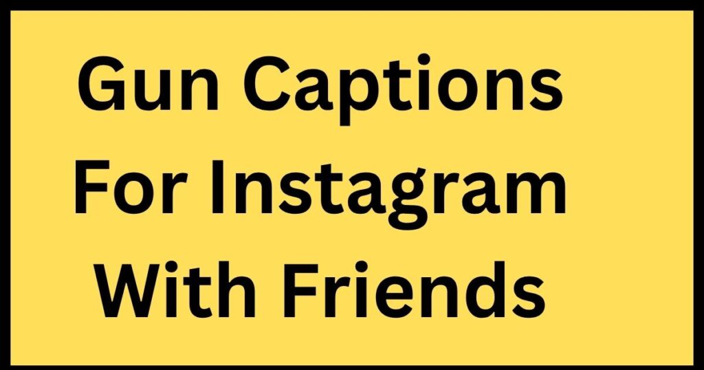 Gun Captions For Instagram With Friends