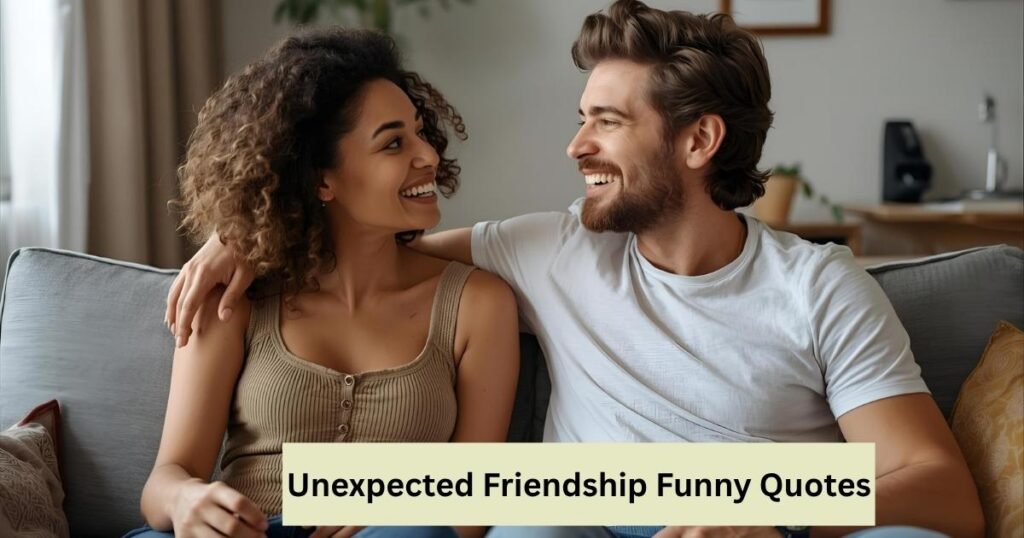Unexpected Friendship Funny Quotes
